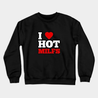 I Love Hot Milfs Crewneck Sweatshirt